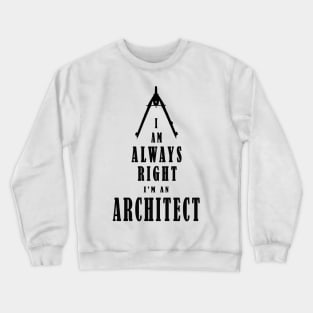 I Am Always Right - I Am An Architect - Black letters Crewneck Sweatshirt